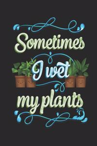 Sometimes I Wet My Plants