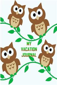 My Vacation Journal: Owls Vacation Journal Notebook for Kids, 6 x 9, 200 blank lined pages, to write in, colorful fun.