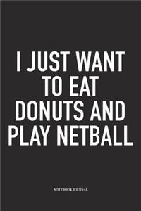 I Just Want To Eat Donuts And Play Netball