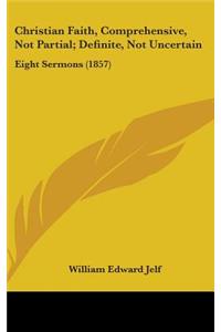 Christian Faith, Comprehensive, Not Partial; Definite, Not Uncertain