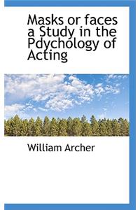 Masks or Faces a Study in the Pdychology of Acting