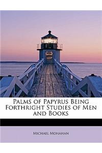 Palms of Papyrus Being Forthright Studies of Men and Books
