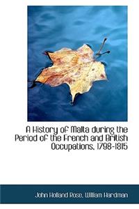 A History of Malta During the Period of the French and British Occupations, 1798-1815