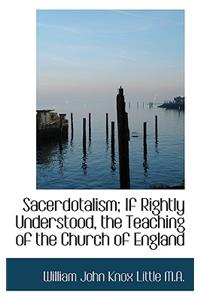 Sacerdotalism; If Rightly Understood, the Teaching of the Church of England