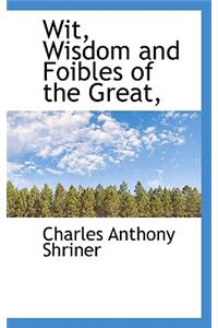 Wit, Wisdom and Foibles of the Great,