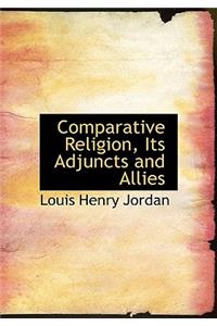 Comparative Religion, Its Adjuncts and Allies