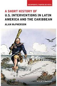 Short History of U.S. Interventions in Latin America and the Caribbean