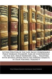 Letters Written by the Late Right Honourable Philip Dormer Stanhope, Earl of Chesterfield