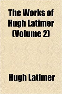 The Works of Hugh Latimer (Volume 2)