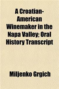 A Croatian-American Winemaker in the Napa Valley; Oral History Transcript