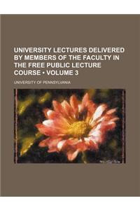 University Lectures Delivered by Members of the Faculty in the Free Public Lecture Course (Volume 3)