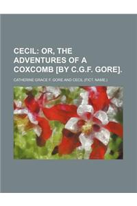 Cecil; Or, the Adventures of a Coxcomb [By C.G.F. Gore].