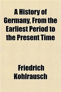 A History of Germany, from the Earliest Period to the Present Time