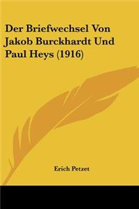 Briefwechsel Von Jakob Burckhardt Und Paul Heys (1916)