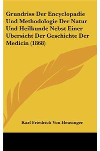 Grundriss Der Encyclopadie Und Methodologie Der Natur Und Heilkunde Nebst Einer Bersicht Der Geschichte Der Medicin (1868)