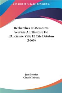 Recherches Et Memoires Servans A L'Histoire de L'Ancienne Ville Et Cite D'Autun (1660)