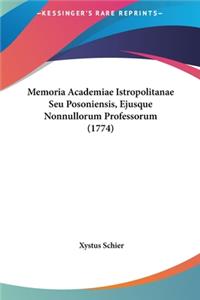 Memoria Academiae Istropolitanae Seu Posoniensis, Ejusque Nonnullorum Professorum (1774)