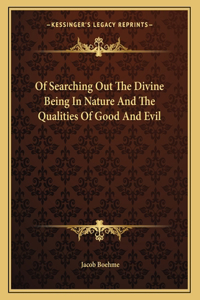 Of Searching Out The Divine Being In Nature And The Qualities Of Good And Evil