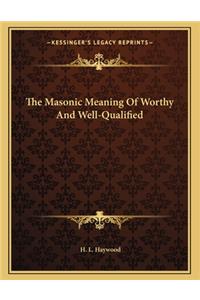 The Masonic Meaning of Worthy and Well-Qualified