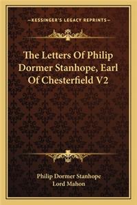 The Letters Of Philip Dormer Stanhope, Earl Of Chesterfield V2