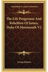 The Life Progresses and Rebellion of James, Duke of Monmouth V2