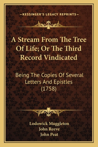 Stream from the Tree of Life; Or the Third Record Vindicated