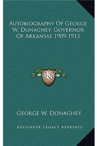 Autobiography Of George W. Donaghey, Governor Of Arkansas 1909-1913