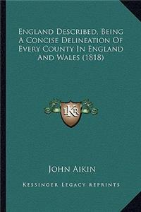 England Described, Being a Concise Delineation of Every County in England and Wales (1818)