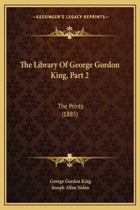 The Library of George Gordon King, Part 2