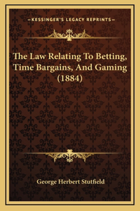 The Law Relating to Betting, Time Bargains, and Gaming (1884)