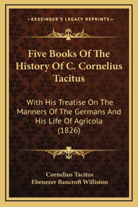 Five Books Of The History Of C. Cornelius Tacitus