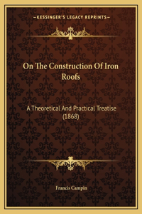 On The Construction Of Iron Roofs