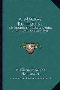 A. Mackay Ruthquist