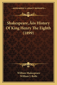 Shakespeare's History Of King Henry The Eighth (1899)