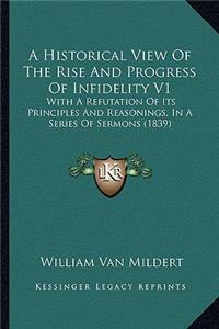 Historical View Of The Rise And Progress Of Infidelity V1
