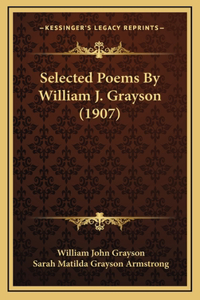 Selected Poems By William J. Grayson (1907)