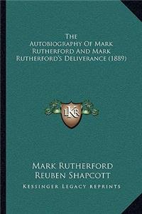 Autobiography Of Mark Rutherford And Mark Rutherford's Deliverance (1889)