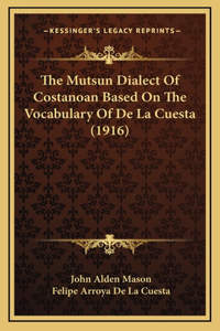 The Mutsun Dialect Of Costanoan Based On The Vocabulary Of De La Cuesta (1916)