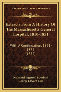Extracts From A History Of The Massachusetts General Hospital, 1810-1851