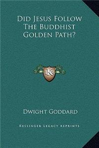 Did Jesus Follow The Buddhist Golden Path?