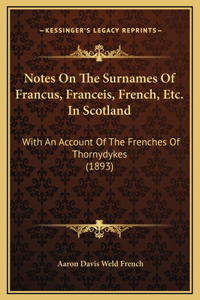 Notes On The Surnames Of Francus, Franceis, French, Etc. In Scotland