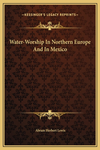 Water-Worship In Northern Europe And In Mexico