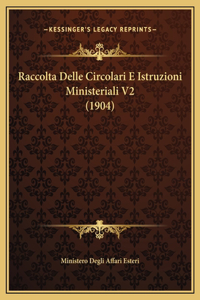 Raccolta Delle Circolari E Istruzioni Ministeriali V2 (1904)