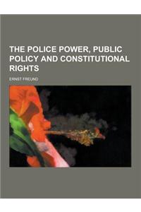 The Police Power, Public Policy and Constitutional Rights