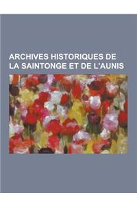 Archives Historiques de La Saintonge Et de L'Aunis