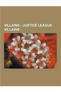 Villains - Justice League Villains: Agamemno, Amazo, Anti-Monitor, Atomic Skull, Batman, Brainiac, Brainiac, Captain Boomerang, Captain Cold, Chronos,