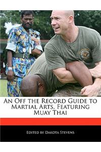 An Off the Record Guide to Martial Arts, Featuring Muay Thai