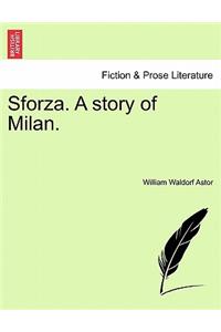 Sforza. a Story of Milan.