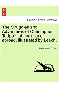 Struggles and Adventures of Christopher Tadpole at home and abroad. Illustrated by Leech.