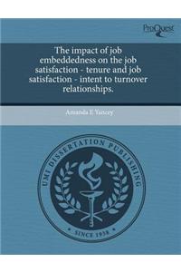 The Impact of Job Embeddedness on the Job Satisfaction - Tenure and Job Satisfaction - Intent to Turnover Relationships
